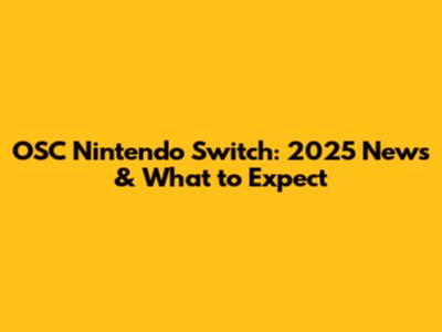 OSC Nintendo Switch: 2025 News & What to Expect