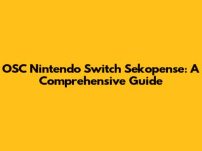OSC Nintendo Switch Sekopense: A Comprehensive Guide