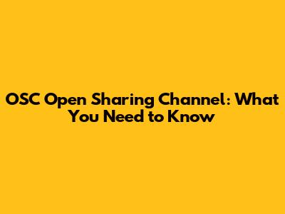 OSC Open Sharing Channel: What You Need to Know