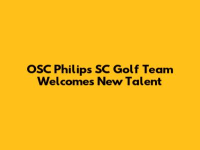 OSC Philips SC Golf Team Welcomes New Talent