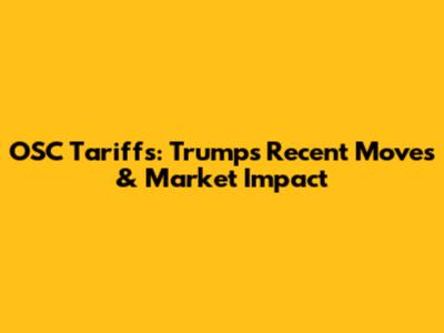 OSC Tariffs: Trump's Recent Moves & Market Impact