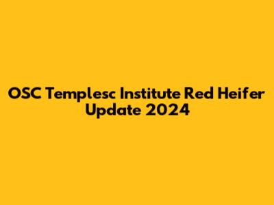 OSC Templesc Institute Red Heifer Update 2024