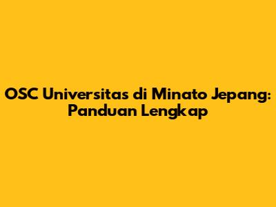 OSC Universitas di Minato Jepang: Panduan Lengkap