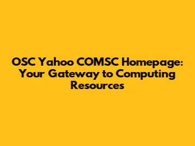 OSC Yahoo COMSC Homepage: Your Gateway to Computing Resources