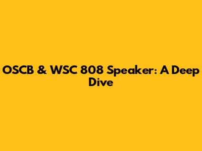 OSCB & WSC 808 Speaker: A Deep Dive