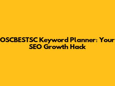 OSCBESTSC Keyword Planner: Your SEO Growth Hack