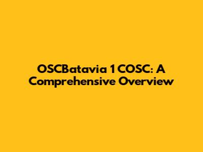 OSCBatavia 1 COSC: A Comprehensive Overview