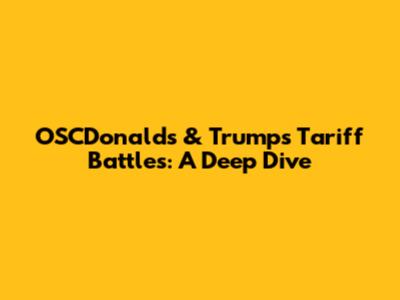 OSCDonald's & Trump's Tariff Battles: A Deep Dive