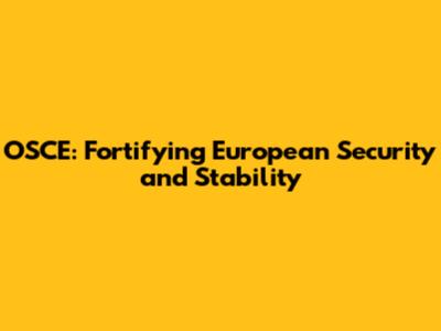 OSCE: Fortifying European Security and Stability