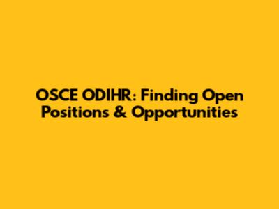 OSCE ODIHR: Finding Open Positions & Opportunities