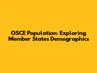 OSCE Population: Exploring Member States' Demographics