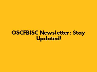 OSCFBISC Newsletter: Stay Updated!