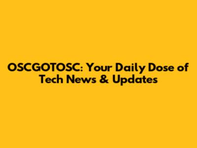 OSCGOTOSC: Your Daily Dose of Tech News & Updates