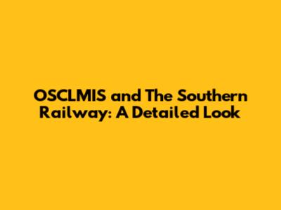 OSCLMIS and The Southern Railway: A Detailed Look