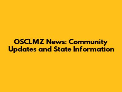 OSCLMZ News: Community Updates and State Information