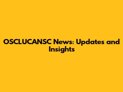 OSCLUCANSC News: Updates and Insights