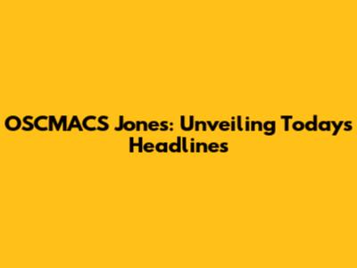 OSCMACS Jones: Unveiling Today's Headlines