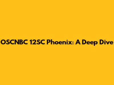 OSCNBC 12SC Phoenix: A Deep Dive