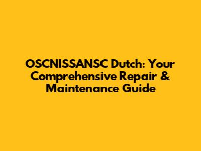 OSCNISSANSC Dutch: Your Comprehensive Repair & Maintenance Guide