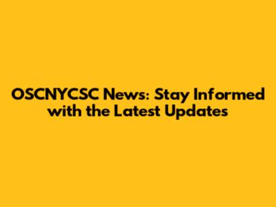 OSCNYCSC News: Stay Informed with the Latest Updates