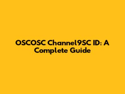 OSCOSC Channel9SC ID: A Complete Guide