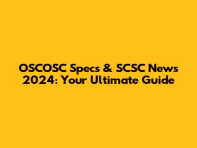 OSCOSC Specs & SCSC News 2024: Your Ultimate Guide