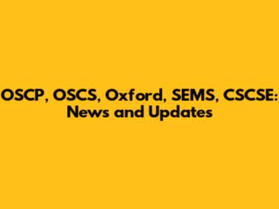 OSCP, OSCS, Oxford, SEMS, CSCSE: News and Updates