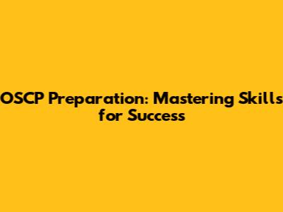 OSCP Preparation: Mastering Skills for Success