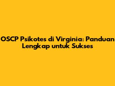 OSCP Psikotes di Virginia: Panduan Lengkap untuk Sukses