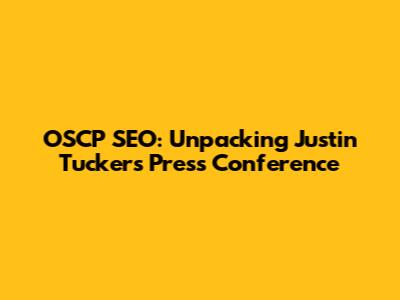 OSCP SEO: Unpacking Justin Tucker's Press Conference