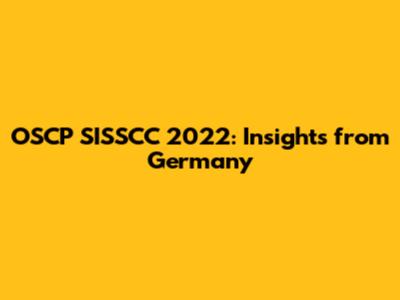 OSCP SISSCC 2022: Insights from Germany