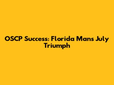 OSCP Success: Florida Man's July Triumph