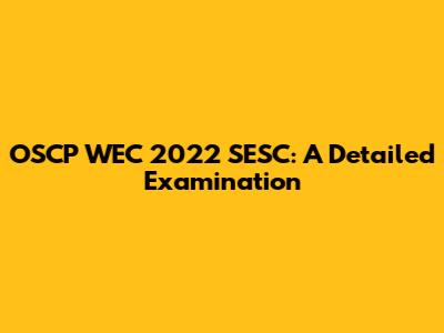 OSCP WEC 2022 SESC: A Detailed Examination