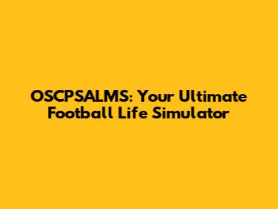 OSCPSALMS: Your Ultimate Football Life Simulator