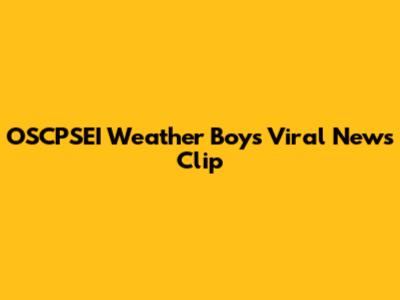 OSCPSEI Weather Boy's Viral News Clip