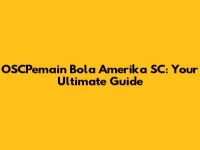 OSCPemain Bola Amerika SC: Your Ultimate Guide