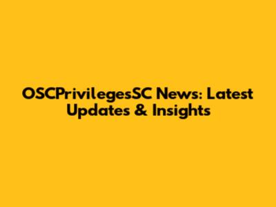 OSCPrivilegesSC News: Latest Updates & Insights