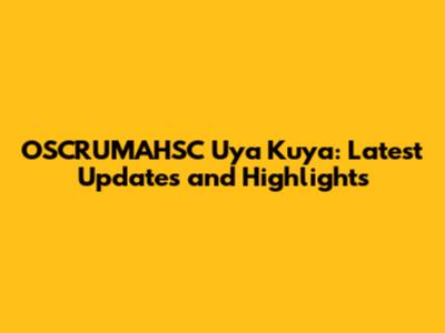 OSCRUMAHSC Uya Kuya: Latest Updates and Highlights
