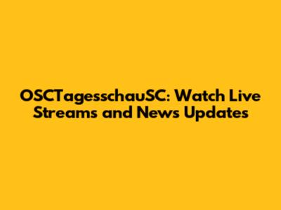 OSCTagesschauSC: Watch Live Streams and News Updates