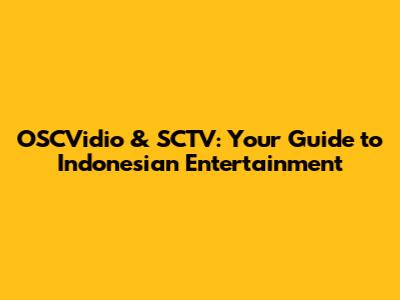 OSCVidio & SCTV: Your Guide to Indonesian Entertainment