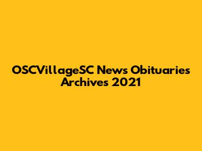 OSCVillageSC News Obituaries Archives 2021