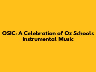 OSIC: A Celebration of Oz Schools Instrumental Music