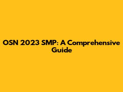 OSN 2023 SMP: A Comprehensive Guide