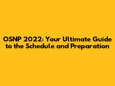 OSNP 2022: Your Ultimate Guide to the Schedule and Preparation