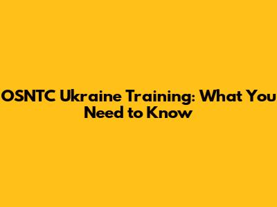 OSNTC Ukraine Training: What You Need to Know