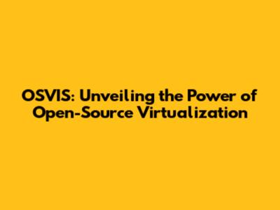 OSVIS: Unveiling the Power of Open-Source Virtualization