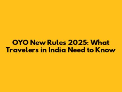 OYO New Rules 2025: What Travelers in India Need to Know