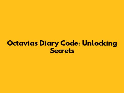 Octavia's Diary Code: Unlocking Secrets