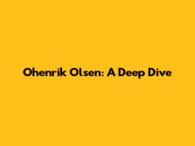 Ohenrik Olsen: A Deep Dive