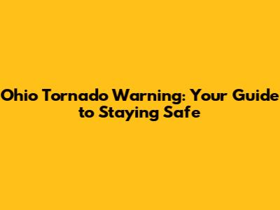 Ohio Tornado Warning: Your Guide to Staying Safe